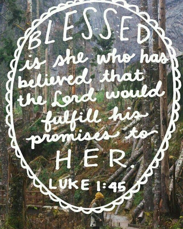 Luke 1:45 – Blessed is she who has believed that the Lord would fulfill his prom…