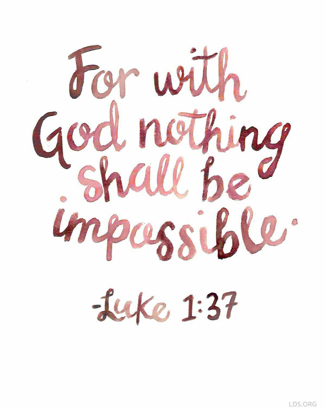 Luke 1:37 – For with God nothing shall be impossible.
….