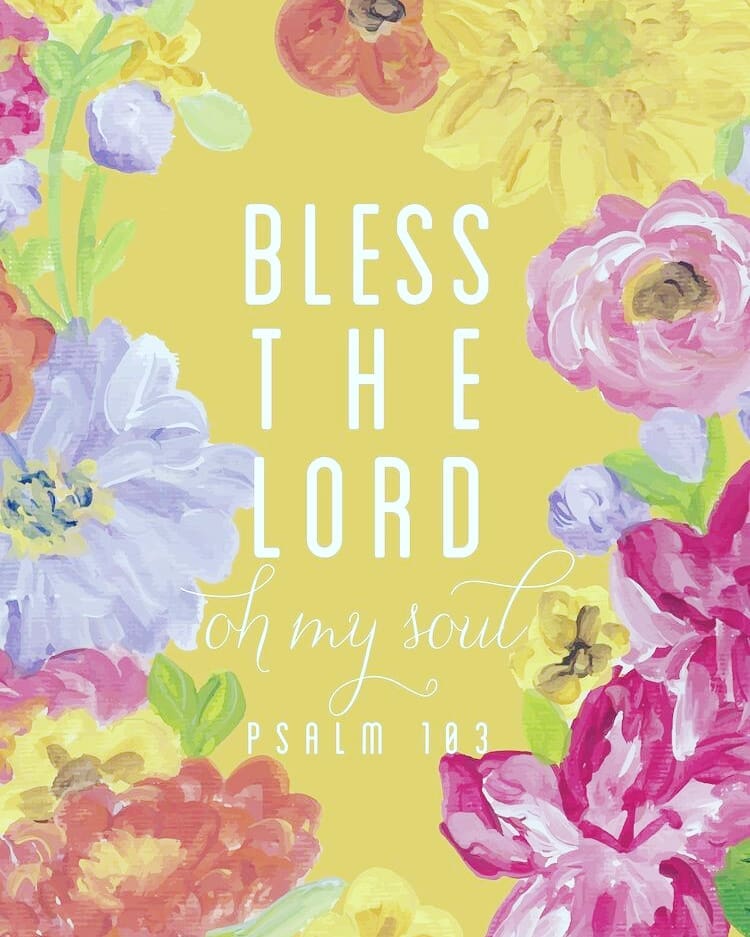 Psalm 103:1 – Praise the Lord, my soul; all my inmost being, praise his holy nam…