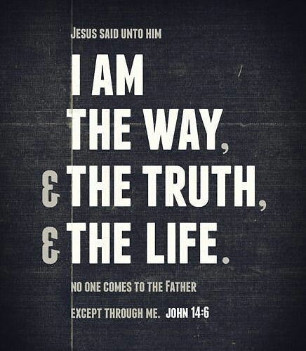 John 14:6 – “Jesus answered, “I am the way and the truth and the life. No one co…