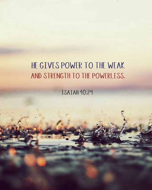 Isaiah 40:29-31 – ” He gives strength to the weary and increases the power of th…
