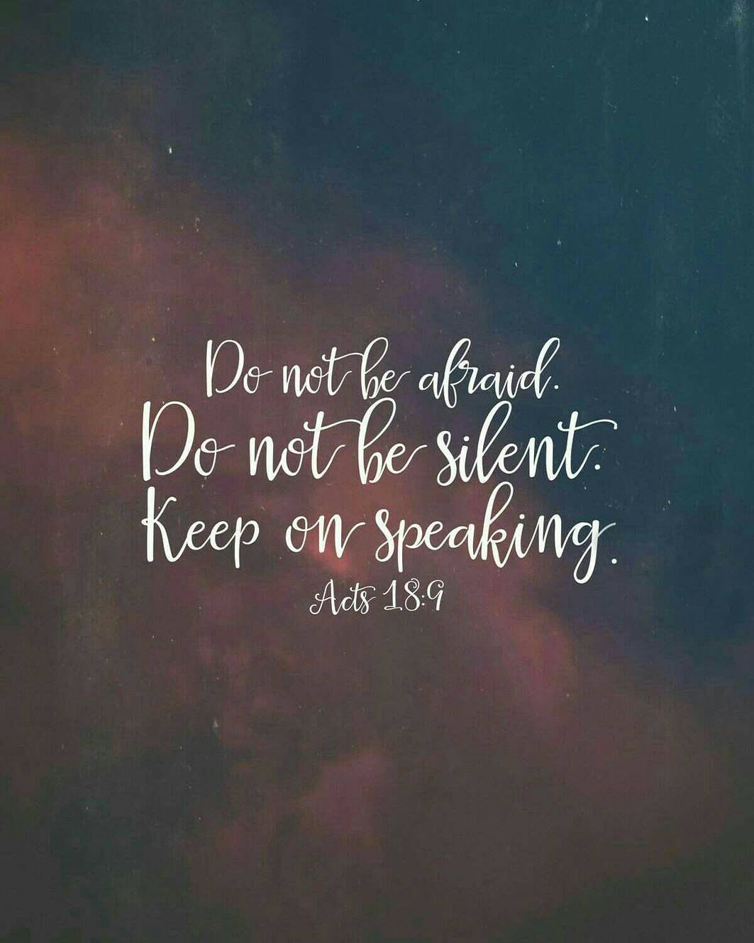 Acts 18:9-10 – One night the Lord spoke to Paul in a vision: “Do not be afraid; …