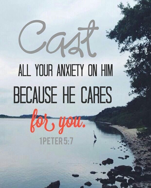 1 Peter 5:7 – Cast all your anxiety on him because he cares for you.”
Do not fea…