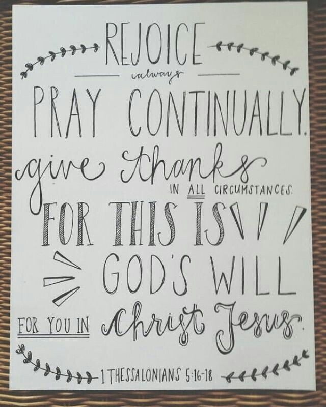 1 Thessalonians 5:16-18 – Rejoice always, 17 pray continually, 18 give thanks in…